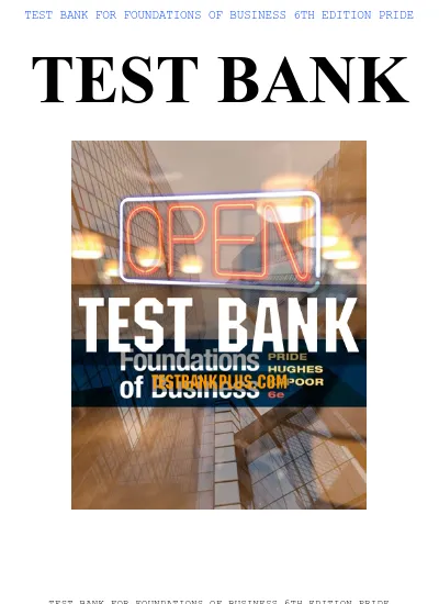 TEST BANK FOR FOUNDATIONS OF BUSINESS 6TH EDITION PRIDE TEST BANK TEST BANK FOR FOUNDATIONS OF BUSINESS 6TH EDITION PRIDE