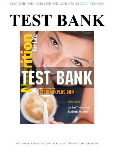 TEST BANK FOR NUTRITION FOR LIFE 3RD EDITION THOMPSON TEST BANK TEST BANK FOR NUTRITION FOR LIFE 3RD EDITION THOMPSON